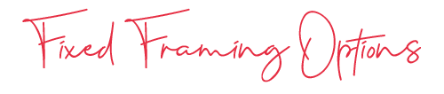 Fixed Framing Options